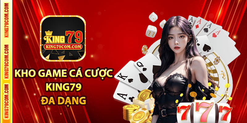 Kho game cá cược King79 phong phú