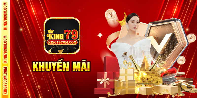 Khuyến mãi King79 phong phú, hấp dẫn