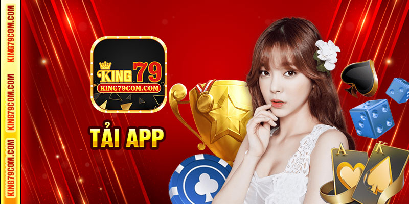 Tải app King79 trải nghiệm cá cược tiện lợi, đỉnh cao